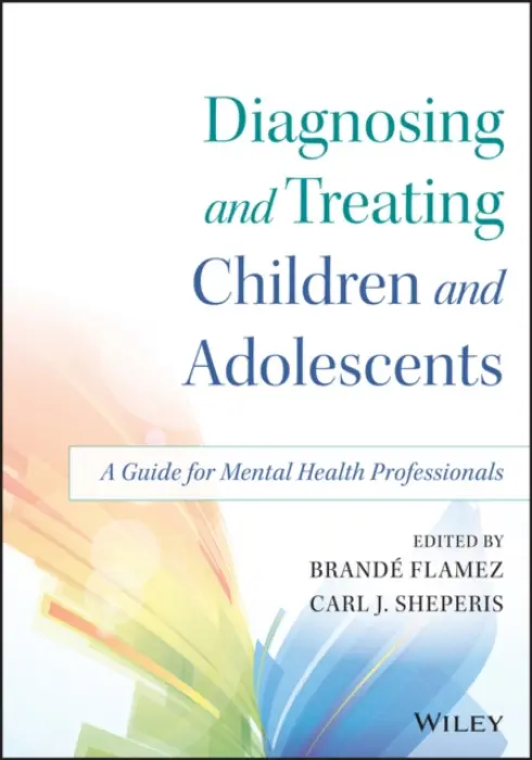Diagnosing and Treating Children and Adolescents - Flamez, Brande (Walden University) a Sheperis, Carl J. (Mississippi State University, Meridian)