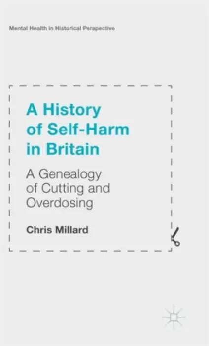 History of Self-Harm in Britain - Millard, Chris