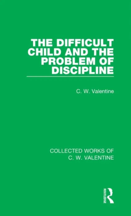 Difficult Child and the Problem of Discipline - Valentine, C.W.