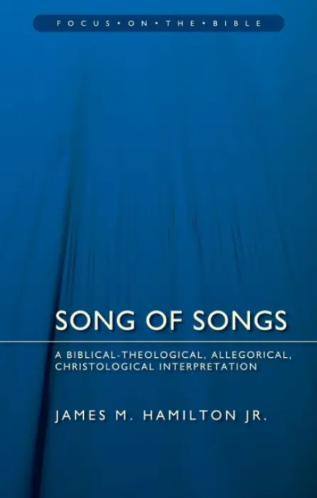 Song of Songs: A Biblical-Theological, Allegorical, Christological Interpretation - James M. Hamilton Jr.