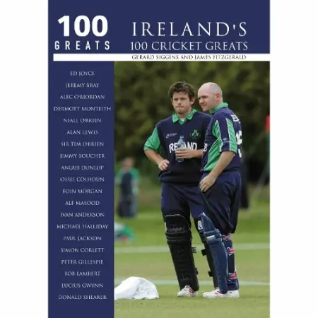 Ireland's 100 Cricket Greats: 100 Greats - Siggins, Gerald a Fitzgerald, James