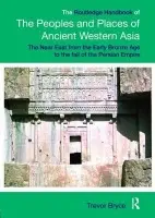 Routledge Handbook of the Peoples and Places of Ancient Western Asia - Bryce, Trevor (University of Queensland, Australia)
