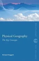 Physical Geography: The Key Concepts - Huggett, Richard John