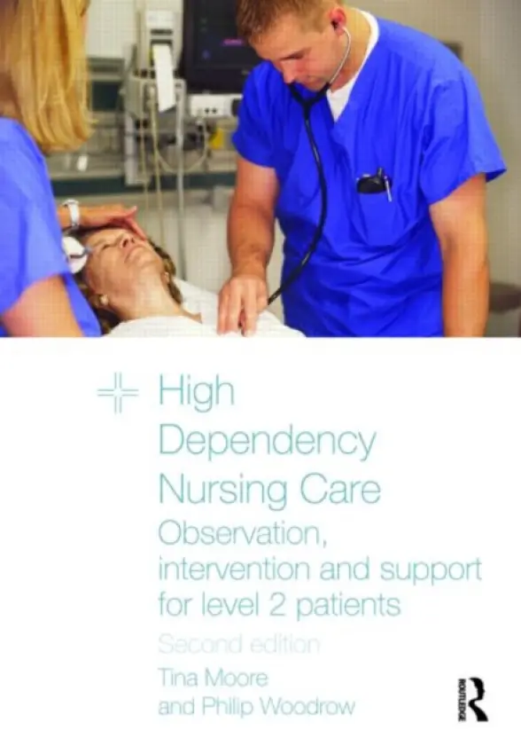High Dependency Nursing Care - Moore, Tina (Middlesex University, UK) a Woodrow, Philip (East Kent Hospitals NHS Trust, UK)