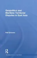 Geopolitics and Maritime Territorial Disputes in East Asia - Emmers, Ralf (Nanyang Technological University, Singapore)