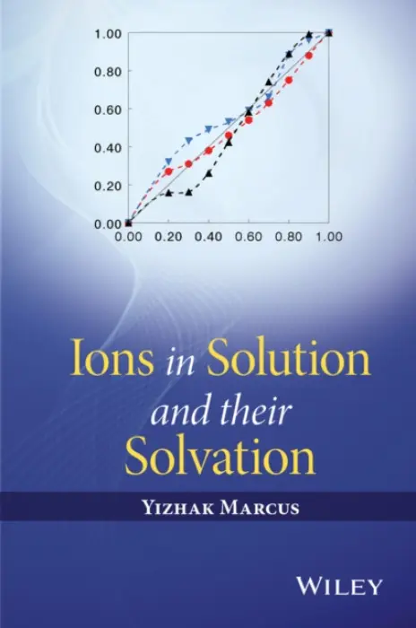 Ions in Solution and their Solvation - Marcus, Yizhak (The Hebrew University of Jerusalem, Israel)