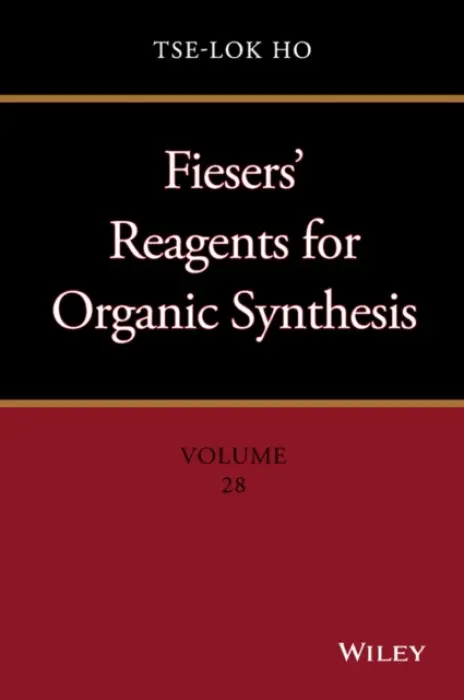 Fiesers' Reagents for Organic Synthesis, Volume 28 - Ho, Tse-Lok (The NutraSweet Co.)