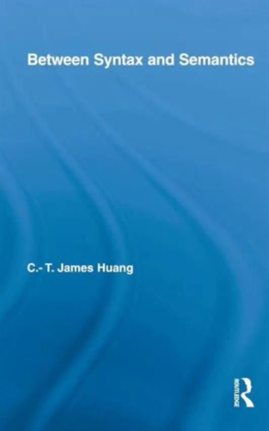 Between Syntax and Semantics - Huang, C.T. James (Harvard University, USA)
