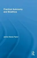 Practical Autonomy and Bioethics - Taylor, James Stacey (The College of New Jersey, USA)