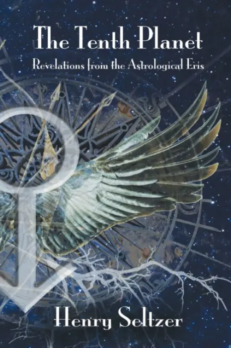 Tenth Planet: Revelations from the Astrological Eris - Seltzer, Henry