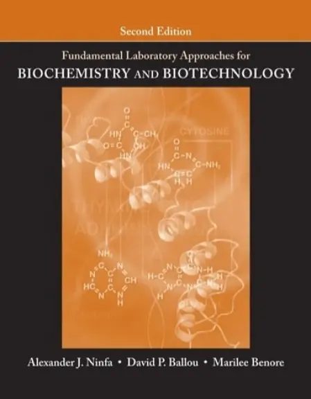 Fundamental Laboratory Approaches for Biochemistry and Biotechnology - Ninfa, Alexander J. (University of Michigan, Ann Arbor) a Ballou, David P. (University of Michigan, Ann Arbor) a Benore, Marilee (University of Michigan, Dearborn)