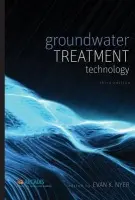 Groundwater Treatment Technology - Nyer, Evan K. (Senior Vice President of ARCADIS, a leading Dutch engineering consultancy)