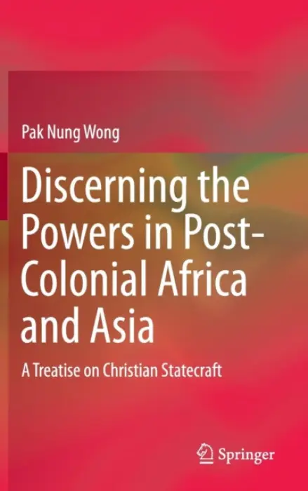 Discerning the Powers in Post-Colonial Africa and Asia - Wong, Pak Nung