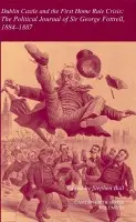 Dublin Castle and the First Home Rule Crisis: Volume 33