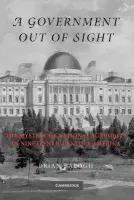 Government Out of Sight - Balogh, Brian (University of Virginia)