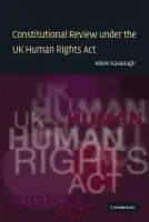 Constitutional Review under the UK Human Rights Act - Kavanagh, Aileen (University of Leicester)