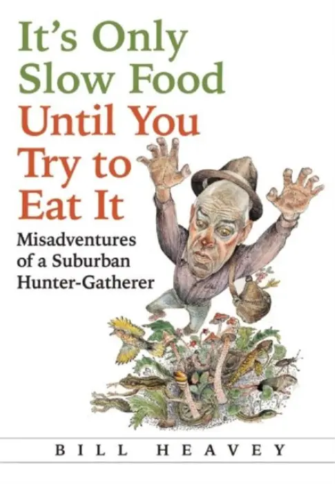 It's Only Slow Food Until You Try to Eat It - Heavey, Bill