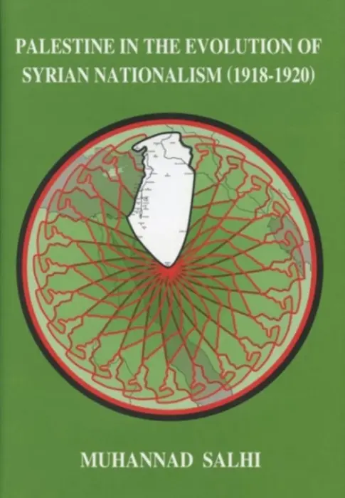Palestine in the Evolution of Syrian Nationalism (1918-1920) - Salhi, Muhannad