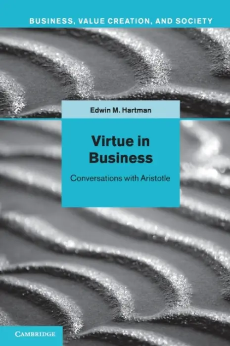 Virtue in Business - Hartman, Edwin M. (New York University)