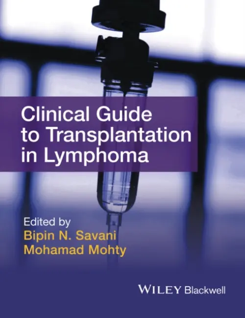 Clinical Guide to Transplantation in Lymphoma - Savani, Bipin N. (Vanderbilt University Medical Center, Nashville, TN) a Mohty, Mohamad