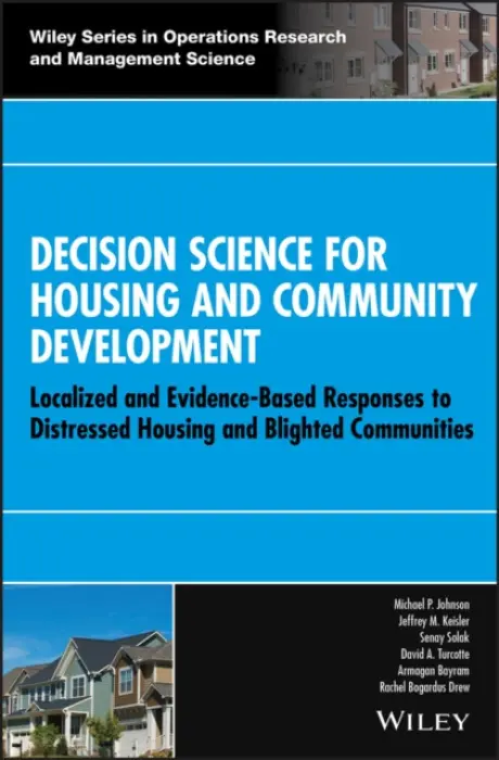 Decision Science for Housing and Community Development - Johnson, Michael P. a Keisler, Jeffrey M. a Solak, Senay a Turcotte, David A. a Bayram, Armagan a Bogardus Drew, Rachel