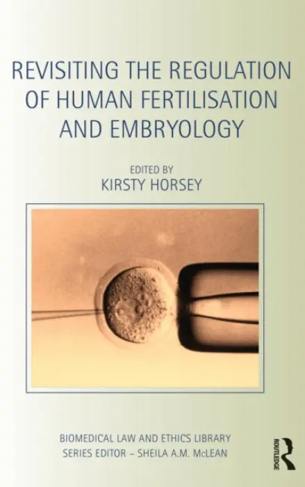 Revisiting the Regulation of Human Fertilisation and Embryology - Horsey, Kirsty (University of Kent at Canterbury, UK)