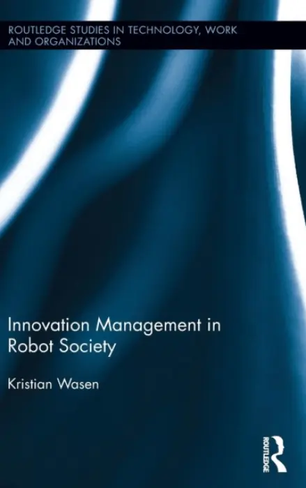 Innovation Management in Robot Society - Wasen, Kristian (Gothenburg University, Sweden)