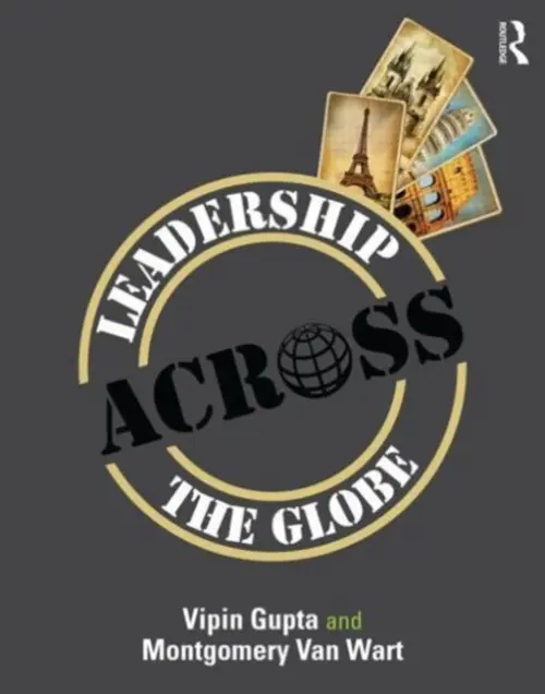 Leadership Across the Globe - Gupta, Vipin (California State University San Bernardino, USA) a Van Wart, Montgomery (California State University San Bernardino, USA)