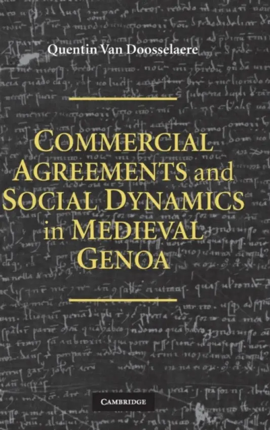 Commercial Agreements and Social Dynamics in Medieval Genoa - Doosselaere, Quentin van  van (Nuffield College, Oxford)