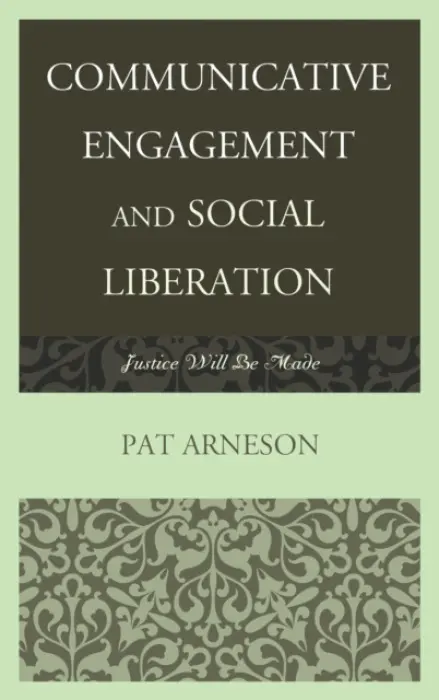 Communicative Engagement and Social Liberation - Arneson, Patricia