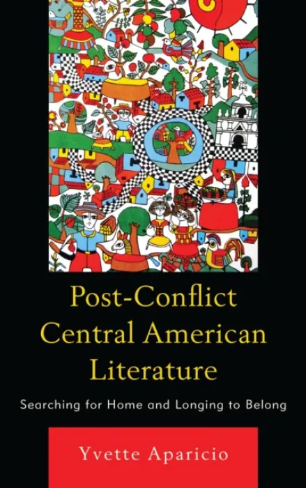 Post-Conflict Central American Literature - Aparicio, Yvette