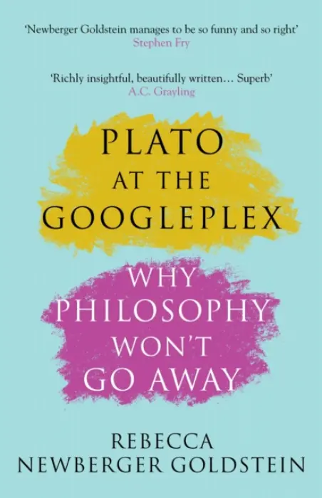 Plato at the Googleplex - Newberger Goldstein, Rebecca (Author)