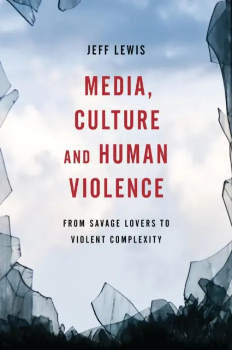 Media, Culture and Human Violence - Lewis, Jeff