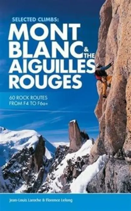 Selected Climbs: Mont Blanc & the Aiguilles Rouges - Laroche, Jean-Louis a LeLong, Florence