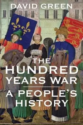 The Hundred Years War â€“ A People`s History - David Green