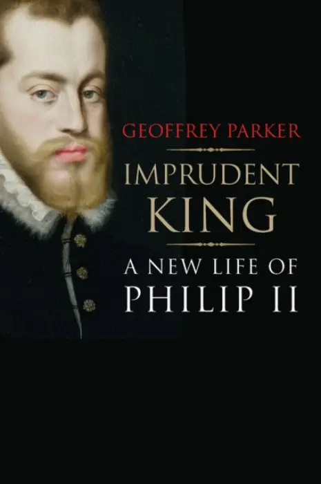 Imprudent King â€“ A New Life of Philip II - Geoffrey Parker