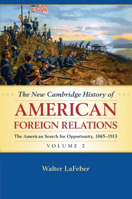 New Cambridge History of American Foreign Relations: Volume 2, The American Search for Opportunity, 1865-1913 - LaFeber, Walter (Cornell University, New York)