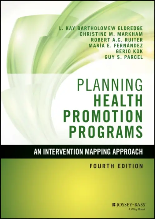 Planning Health Promotion Programs – An Intervention Mapping Approach 4e - Christine M. Markham, Robert A. C. Ruiter, Maria E. Fernandez, L. Kay