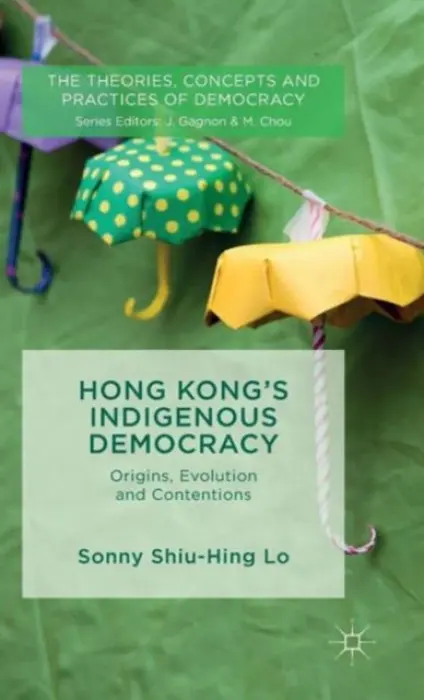 Hong Kong's Indigenous Democracy - Lo, Sonny Shiu Hing