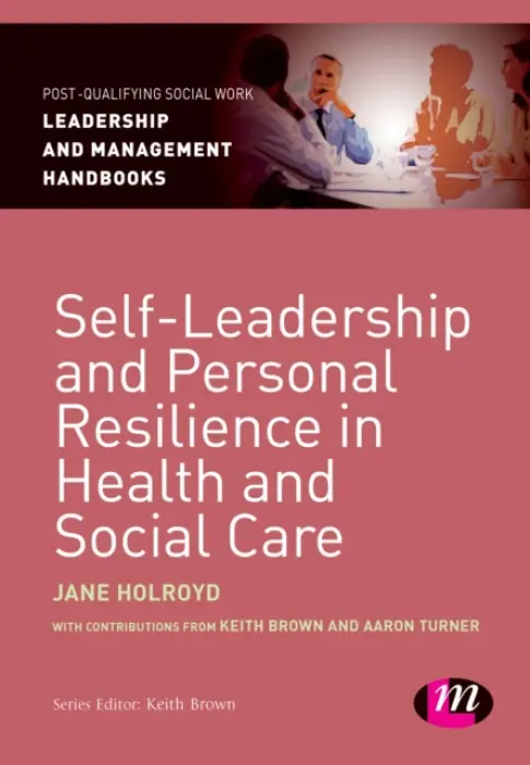 Self-Leadership and Personal Resilience in Health and Social Care - Holroyd, Jane