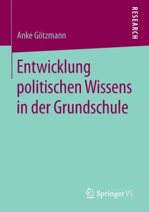 Entwicklung politischen Wissens in der Grundschule - Gotzmann, Anke