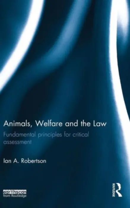 Animals, Welfare and the Law - Robertson, Ian A.