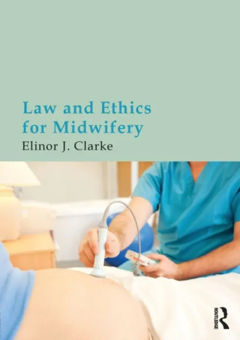 Law and Ethics for Midwifery - Clarke, Elinor