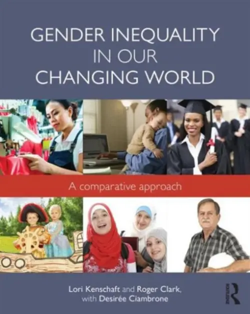 Gender Inequality in Our Changing World - Kenschaft, Lori (USA) a Clark, Roger (Rhode Island College, USA) a Ciambrone, Desiree (Rhode Island College, USA)