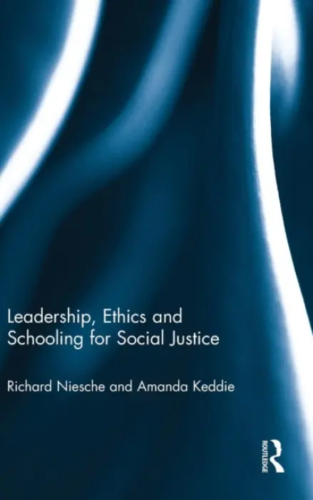 Leadership, Ethics and Schooling for Social Justice - Niesche, Richard (University of New South Wales, Australia) a Keddie, Amanda (The University of Queensland, Australia)