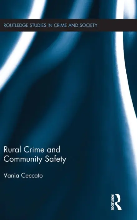Rural Crime and Community Safety - Ceccato, Vania (Royal Institute of Technology, Stockholm, Sweden)
