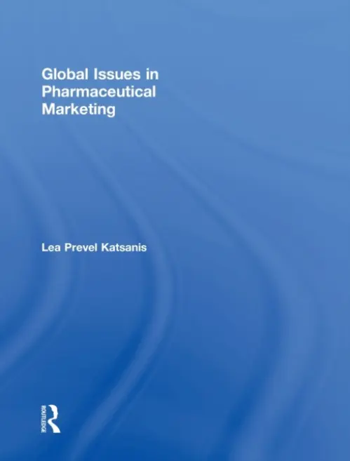 Global Issues in Pharmaceutical Marketing - Prevel Katsanis, Lea (Concordia University, Canada)