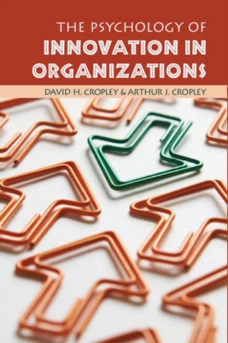 Psychology of Innovation in Organizations - Cropley, David H. (University of South Australia) a Cropley, Arthur J. (Universitat Hamburg)