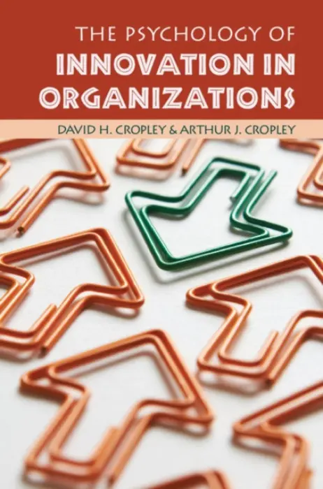 Psychology of Innovation in Organizations - Cropley, David H. (University of South Australia) a Cropley, Arthur J. (Universitat Hamburg)