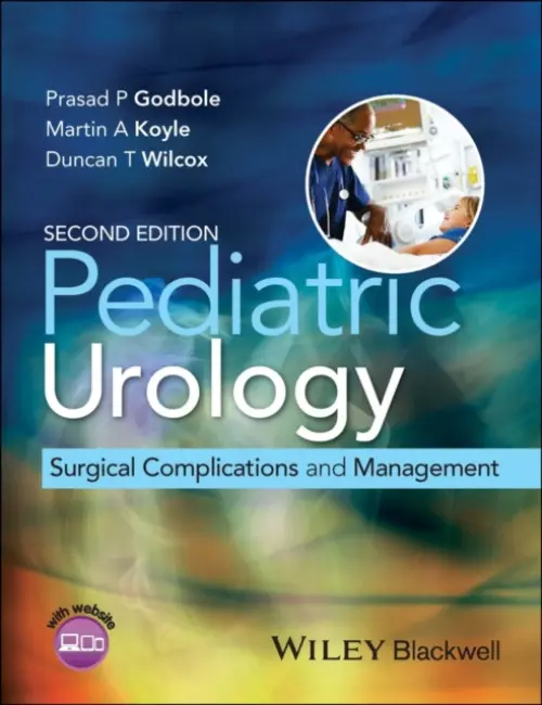 Pediatric Urology - Godbole, Prasad P. (University of Texas Southwestern Medical Center, Dallas) a Koyle, Martin A. (Sheffield Children's NHS Trust, Sheffield) a Wilcox, Duncan T. (University of Colorado School of Medicine)